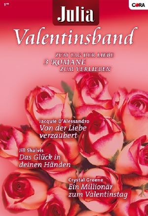 [Julia - Valentinsband 19] • Von der Liebe verzaubert / Das Glück in deinen Händen / Ein Millionär zum Valentinstag